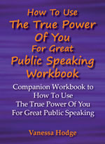 How To Use The True Power Of You For Great Public Speaking Work Book Vanessa Hodge